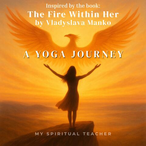 The Fire Within Her: A Yoga Journey (Inspired by the book by Vladyslava Manko)