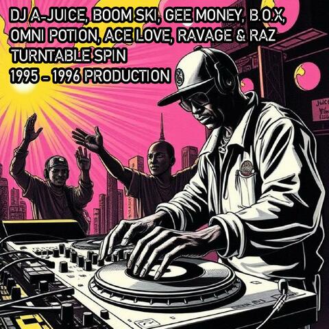 TURNTABLE SPIN (feat. BOOM SKI, GEE MONEY, B.O.X, OMNI POTION, ACE LOVE, RAVAGE & RAZ) [Dirty Version]