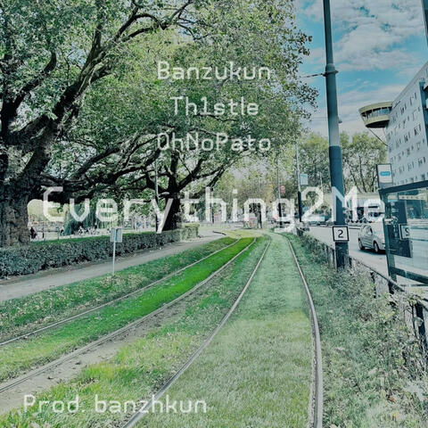 Everything2Me (feat. Th1stle & OhNoPato)