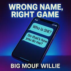 Wrong Name, Right Game (feat. Big Mouf Willie)