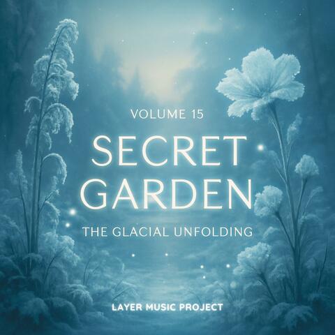 Secret Garden Volume 15: " The Glacial Unfolding"