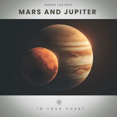 Mars and Jupiter - in Your Chart