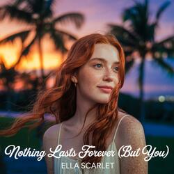 Nothing Lasts Forever (But You)