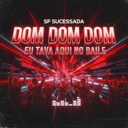 DOM DOM DOM, EU TAVA AQUI NO BAILE