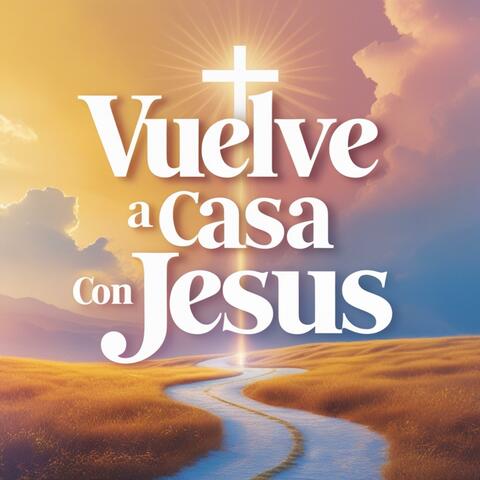 Vuelve a casa con Jesús