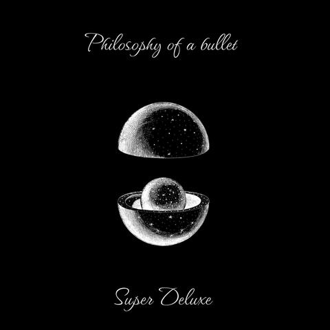 Philosophy Of A Bullet (Super Deluxe)