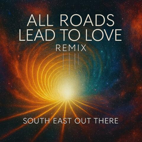 All roads lead to love (Roads never fade)