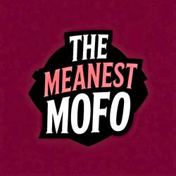 The Meanest Mofo