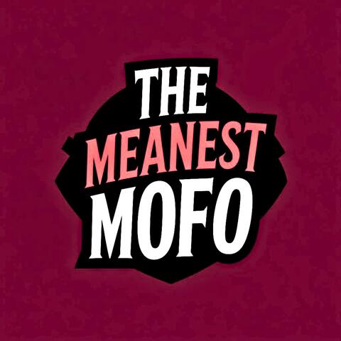 The Meanest Mofo