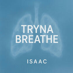 Tryna breathe