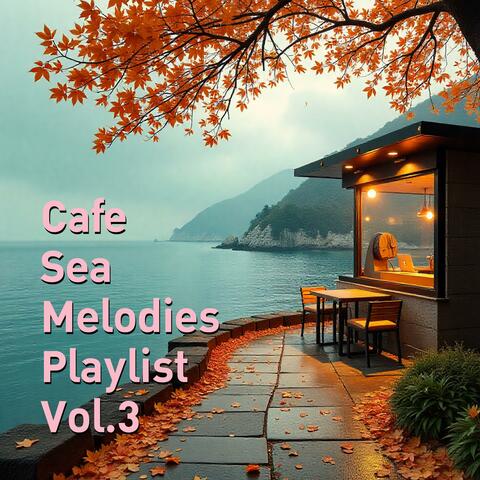 Cafe Sea Melodies Playlist, Vol. 3