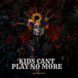 Kids Cant Play No Mo