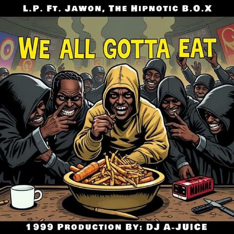 We All Gotta Eat (feat. L.P. & Jawon, The Hipnotic B.O.X) [Dirty Version]