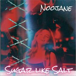 Sugar like Salt (feat. Noojane)