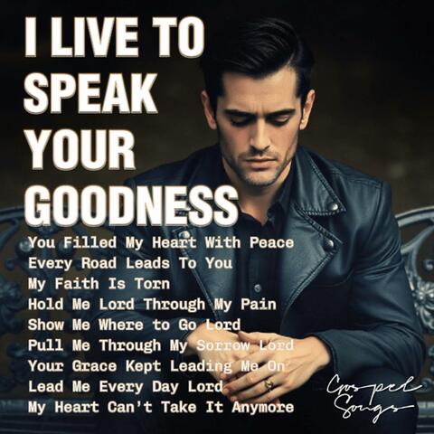 I Live To Speak Your Goodness