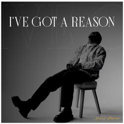 I've Got A Reason