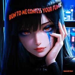 RUN TO ME CONFESS YOUR FUNK (Super Slowed)