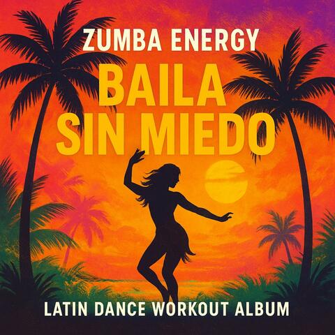Zumba Energy: Baila Sin Miedo (Latin Dance Workout Album)
