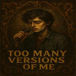 Too Many Version of Me