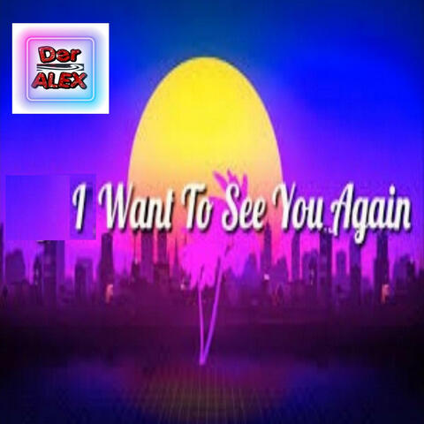 I want to see you again