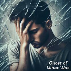Ghost of What Was
