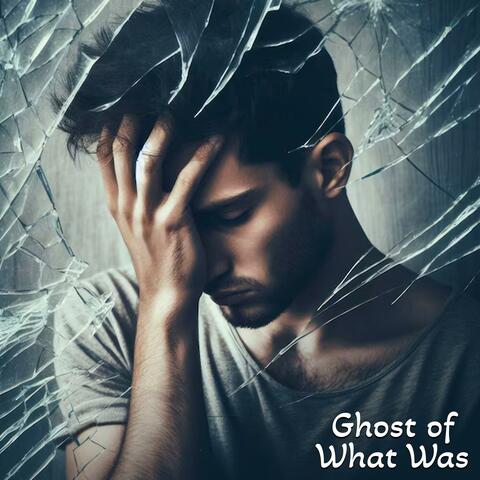 Ghost of What Was