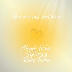 You are my sunshine (feat. Ruby Fisher)