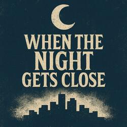 When The Night Gets Close
