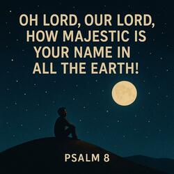 How Majestic Is Your Name In All the Earth! | Psalm 8 (Scripture Memory Song)