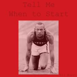 Tell Me When To Start