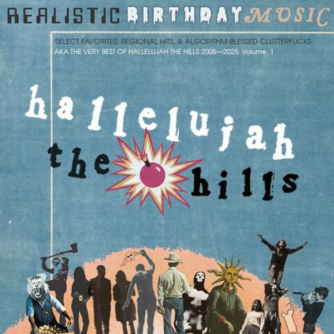 Realistic Birthday Music: The Very Best of Hallelujah the Hills 2005—2025, Volume. 1