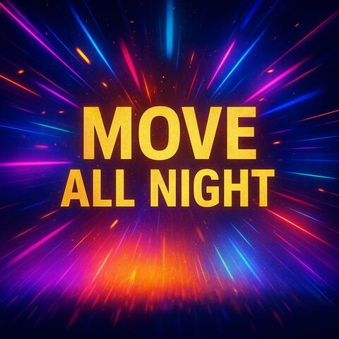 MOVE ALL NIGHT