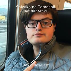 静かな魂 – Shizuka na Tamashii (Die stille Seele)