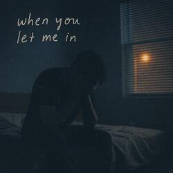 When You Let Me In