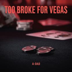 Too Broke For Vegas