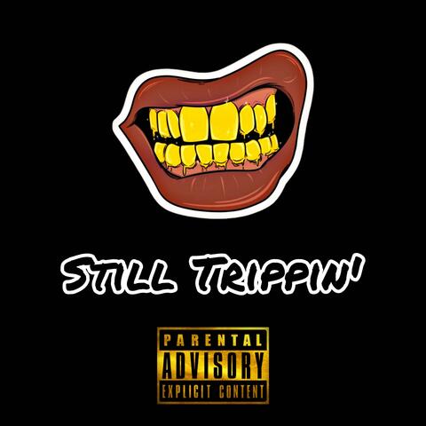 Still Trippin'
