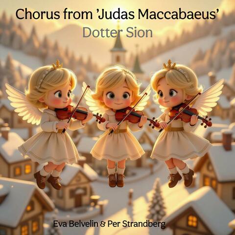 Chorus from 'Judas Maccabaeus' - Dotter Sion