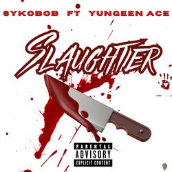 Slaughter (feat. Yungeen Ace)
