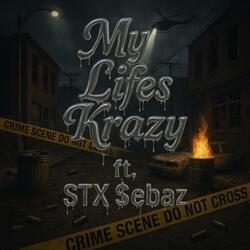 My Lifes Krazy (feat. STX $ebaz)