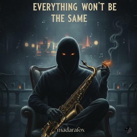 Everything Won't Be The Same