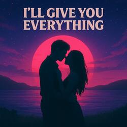 I'll Give You Everything