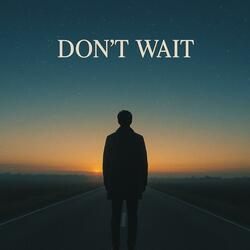 Don't Wait
