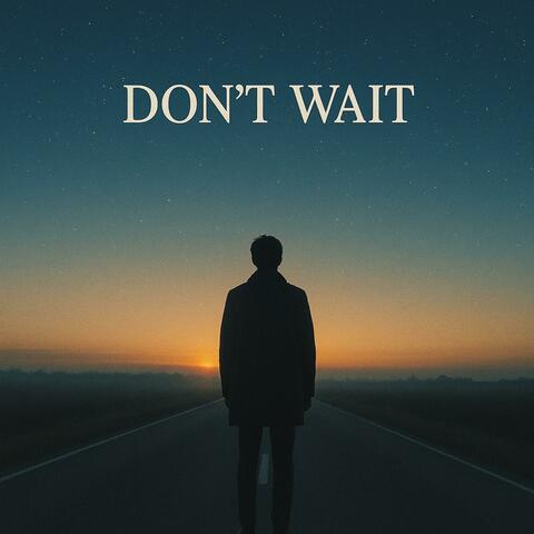 Don't Wait