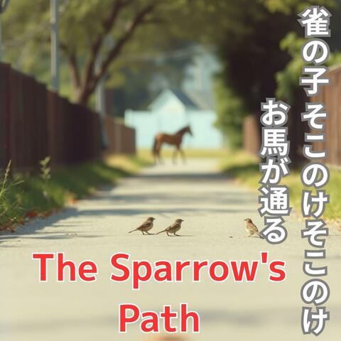 The Sparrow's Path 雀の子 そこのけそこのけ お馬が通る