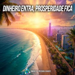 Dinheiro Entra, Prosperidade Fica