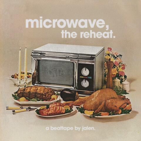 microwave, the reheat.