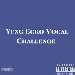 Yung Ecko Vocal Challenge/Fine Shi