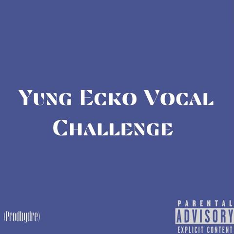Yung Ecko Vocal Challenge/Fine Shi