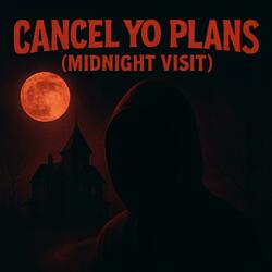 Cancel Yo Plans (Midnight Visit)