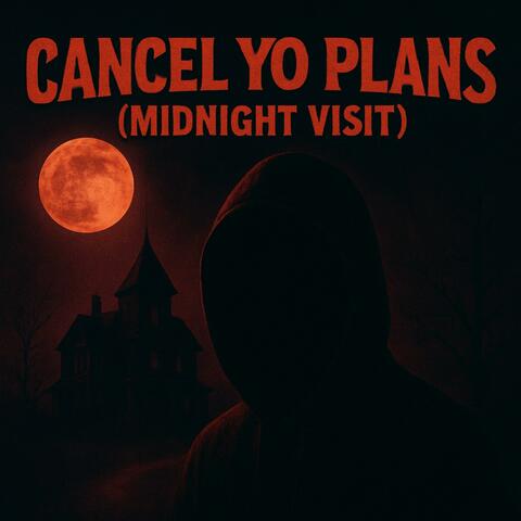 Cancel Yo Plans (Midnight Visit)